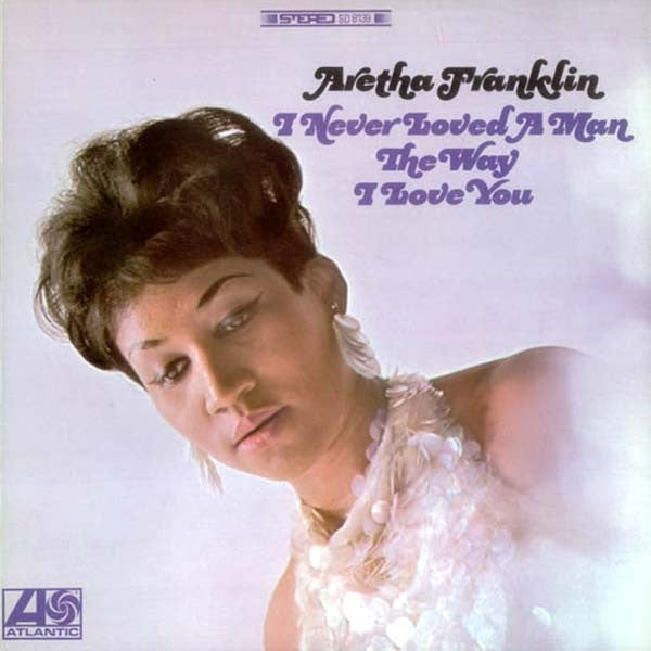 Aretha Franklin - I Never Loved A Man