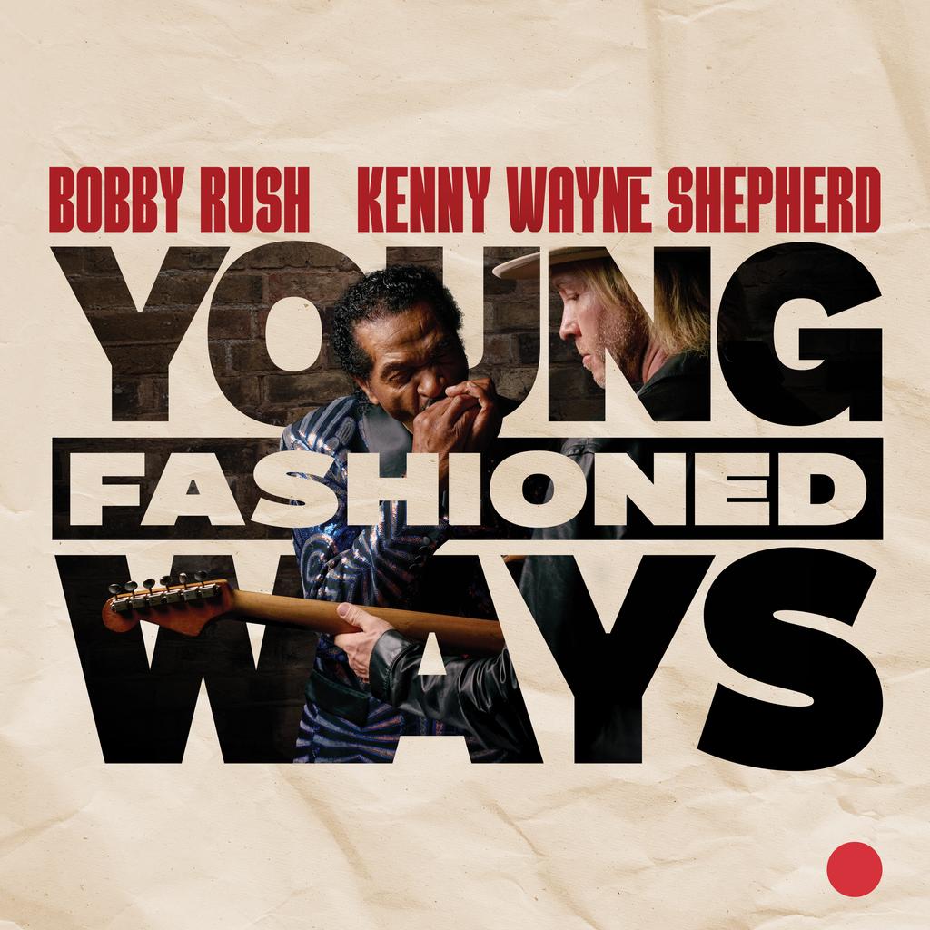 Bobby Rush & Kenny Wayne Shepherd - Young FashionedWays (Out 21/3/25)