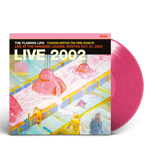 The Flaming Lips - Yoshimi Battles The Pink Robots: Live at the Paradise Lounge Boston Oct 27 2002 (RSD23 BLACK FRIDAY)