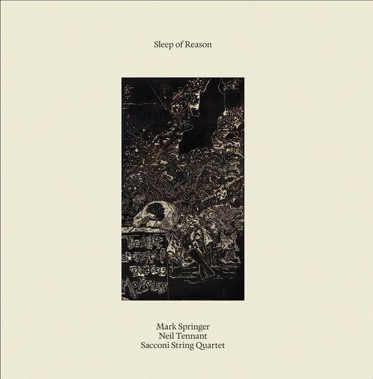 Mark Springer, Neil Tennant & Sacconi String Quartet - Sleep Of Reason (Out 25/4/25)