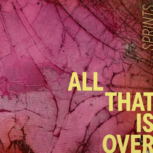 Sprints - All That Is Over