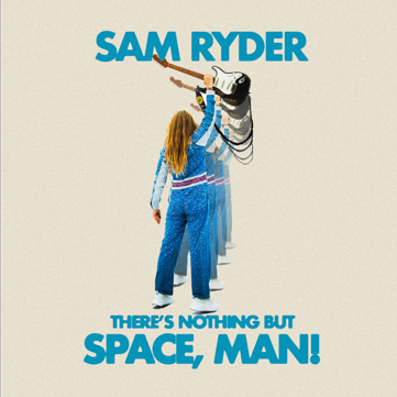 Sam Ryder - There's Nothing But Space, Man!