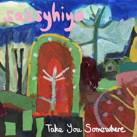 Sassyhiya - Take You Somewhere (Out 8/11/24)