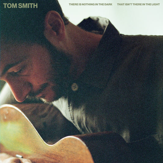 Tom Smith - There Is Nothing In The Dark That Isn't There In The Light (Out 5/12/25)