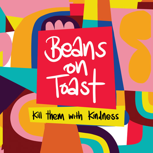 Beans On Toast - Kill Them with Kindness (Out 5/12/25)