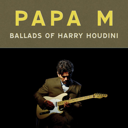 Papa M - Ballads of Harry Houdini (Out 22/11/24)