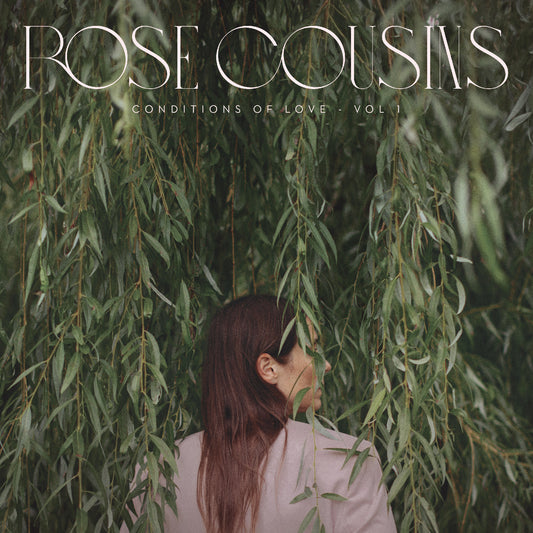 Rose Cousins - Conditions of Love Vol 1 (Out 14/3/25)