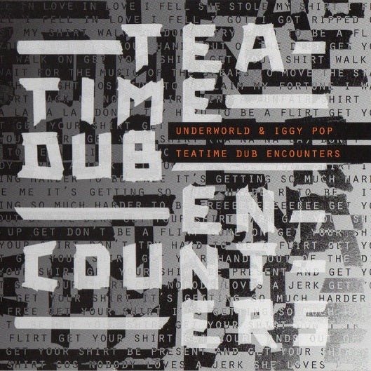 Underworld & Iggy Pop - Teatime Dub Encounters